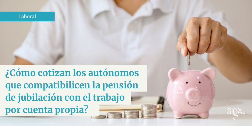 ¿Cómo cotizan los autónomos que compatibilicen la pensión de jubilación con el trabajo por cuenta propia?