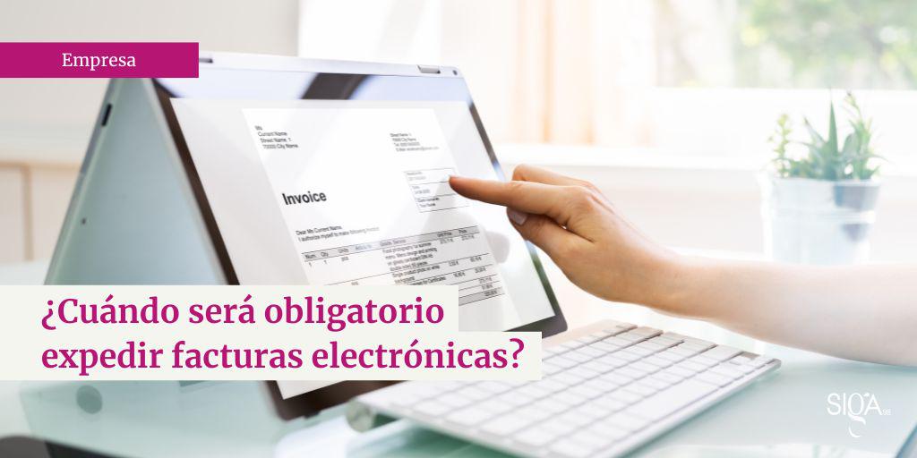 ¿Cuándo será obligatorio expedir facturas electrónicas?