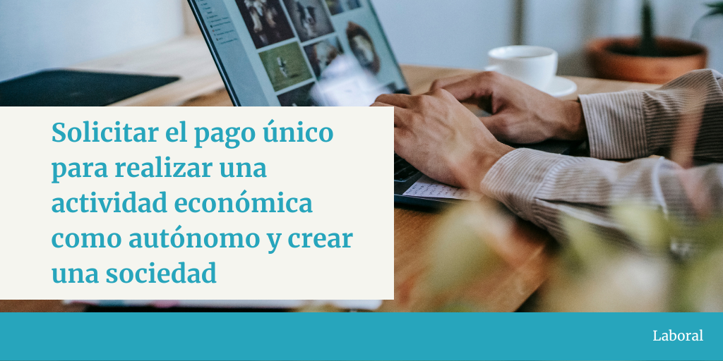 Solicitar el paro en pago único para realizar una actividad como autónomo y crear una sociedad