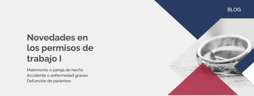 Novedades en los permisos de trabajo: matrimonio o pareja de hecho, accidente o enfermedad graves y defunción de parientes