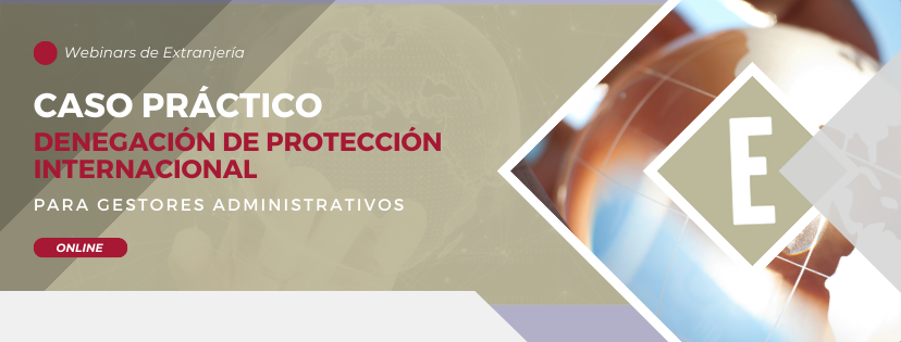 Próximo webinar | "Caso práctico: denegación de protección internacional"